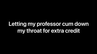 Letting my Professor Jizz down my Throat for Extra Credit (Audio Only) F4M